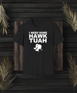 I Need Some Hawk Tuah T-Shirt