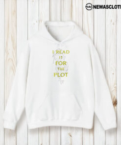 I Read It For The Plot It’s Not My Fault The Plot Is Huge T-Shirt2