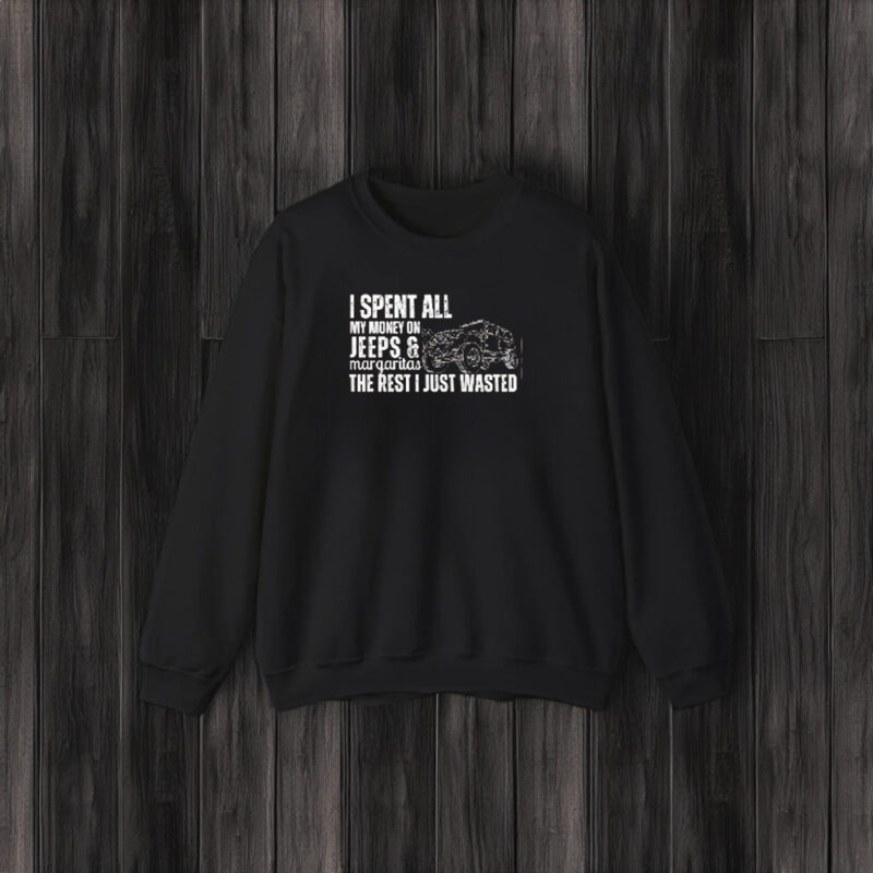 I Spent All My Money On Jeeps And Margaritas The Rest I Just Wasted T-Shirt