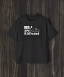 I Spent All My Money On Jeeps And Margaritas The Rest I Just Wasted T-Shirt2