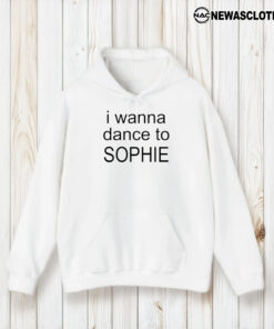 I Wanna Dance To Sophie T-Shirt1