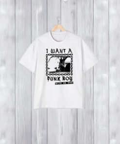 I Want A Punk Boy Give Me One T-Shirt2