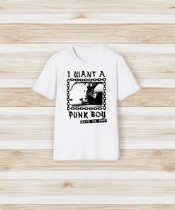 I Want A Punk Boy Give Me One T-Shirt3