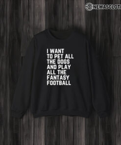 I Want To Pet All The Dogs And Play All The Fantasy Football T-Shirt3