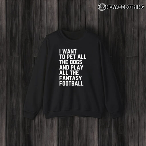 I Want To Pet All The Dogs And Play All The Fantasy Football T-Shirt3