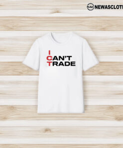 Ict I Can’t Trade T-Shirt