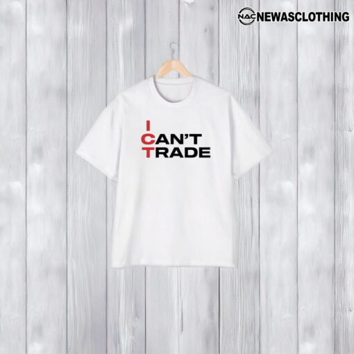 Ict I Can’t Trade T-Shirt1