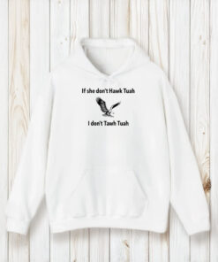 If She Dont Hawk Tuah I Dont Hawk Tuah T-Shirt1