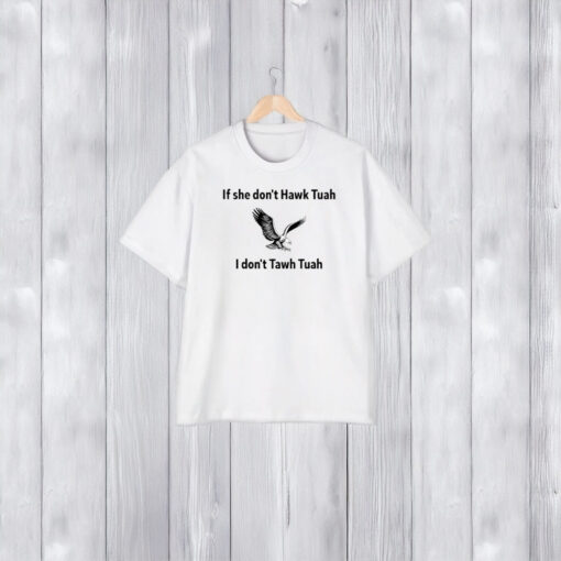 If She Dont Hawk Tuah I Dont Hawk Tuah T-Shirt2