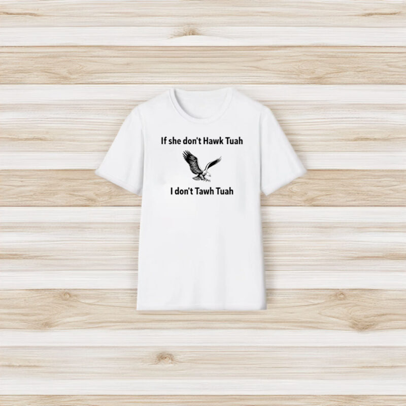 If She Dont Hawk Tuah I Dont Hawk Tuah T-Shirt3