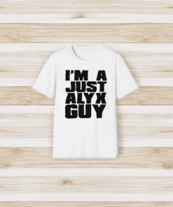 I’m A Just Alyx Guy T-Shirt