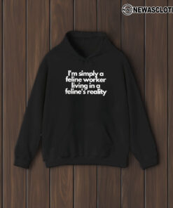 I’m Simply A Feline Worker Living In A Feline’s Reality T-Shirt1