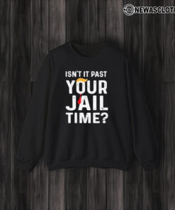 Isn’t It Past Your Jail Time T-Shirt3