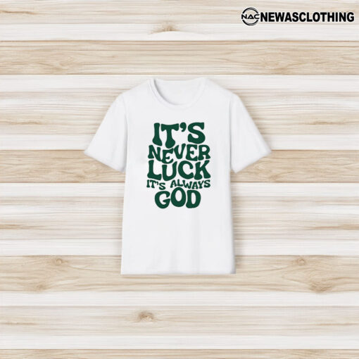 It’s Never Luck It’s Always God T-Shirt