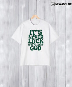 It’s Never Luck It’s Always God T-Shirt1