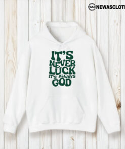 It’s Never Luck It’s Always God T-Shirt2