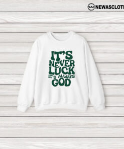 It’s Never Luck It’s Always God T-Shirt3