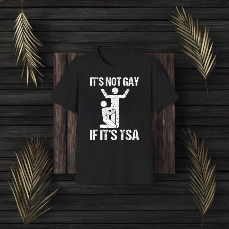 It's Not Gay If It's The TSA Shirts