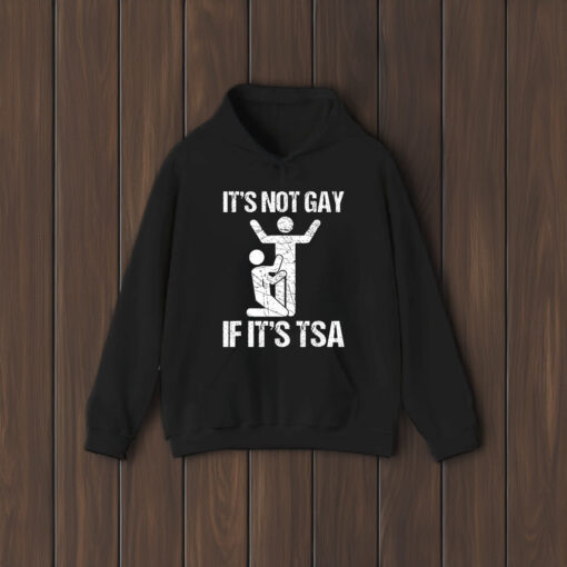 It's Not Gay If It's The TSA T-Shirts