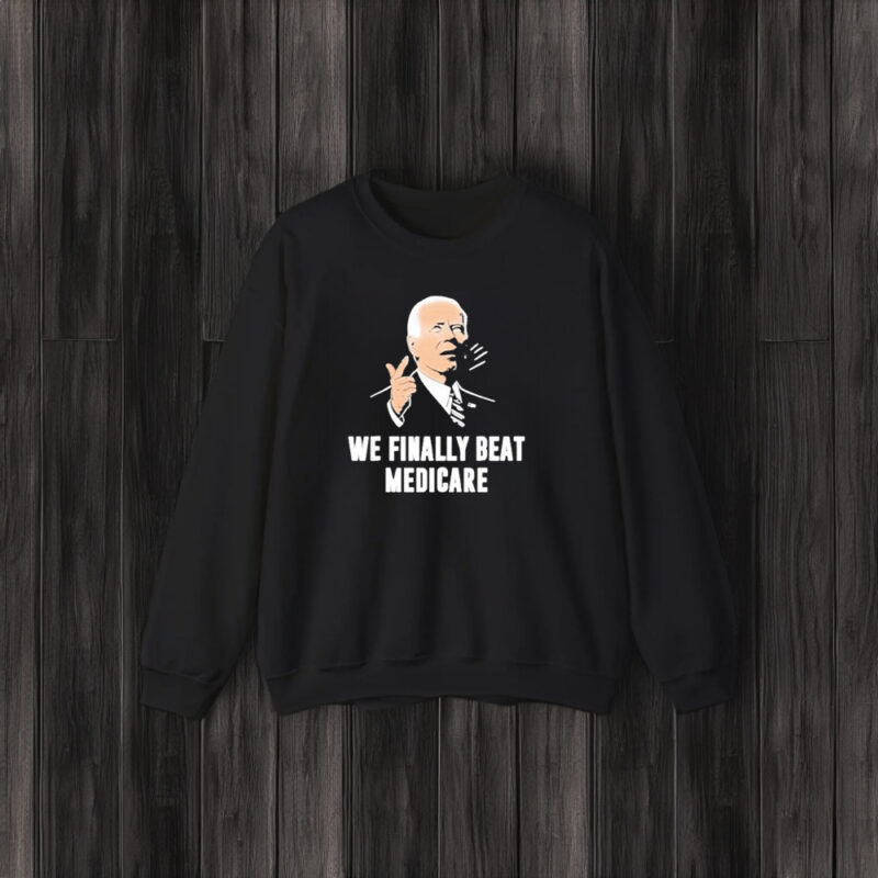 Joe Biden We Finally Beat Medicare T-Shirt