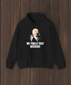 Joe Biden We Finally Beat Medicare T-Shirt1