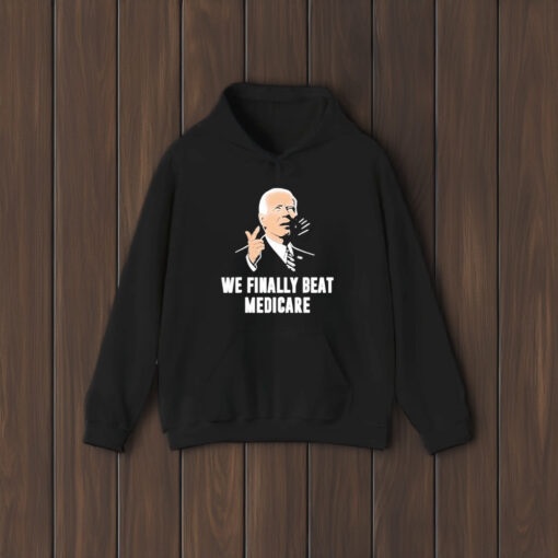 Joe Biden We Finally Beat Medicare T-Shirt1