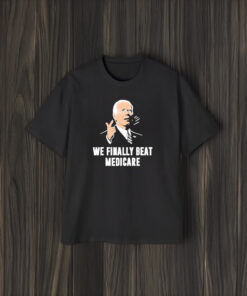 Joe Biden We Finally Beat Medicare T-Shirt2