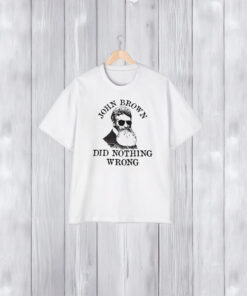 John Brown Did Nothing Wrong T-Shirt2