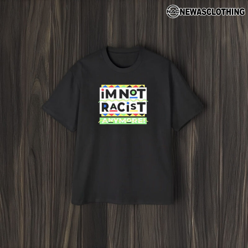 Juneteemth Im Not Racist Anymore T-Shirt2