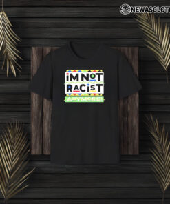 Juneteemth Im Not Racist Anymore T-Shirt3