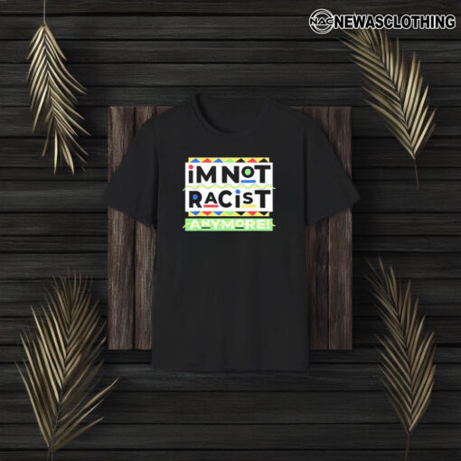 Juneteemth Im Not Racist Anymore T-Shirt3