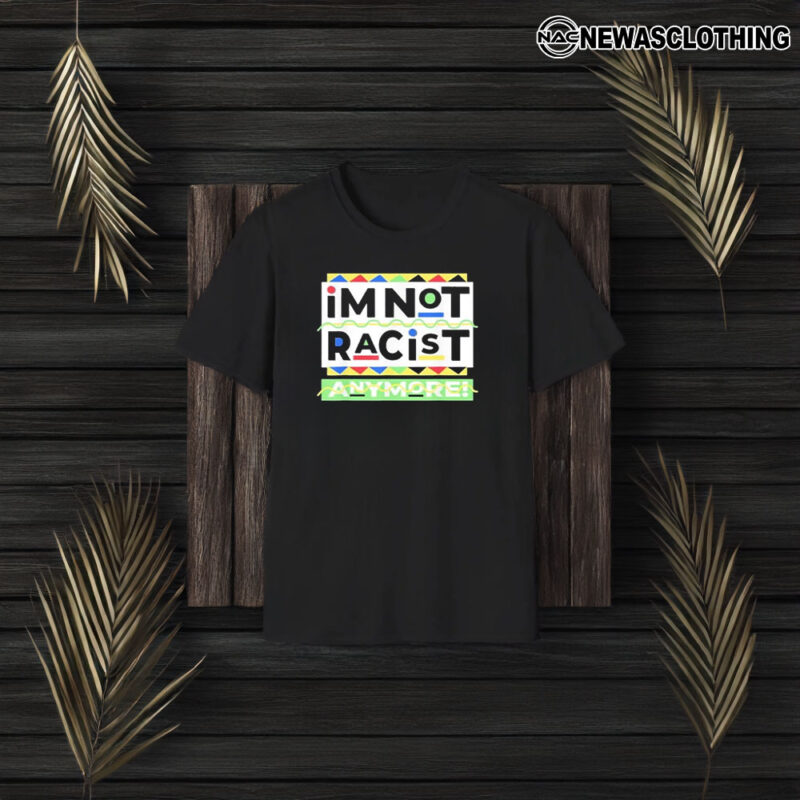 Juneteemth Im Not Racist Anymore T-Shirt3