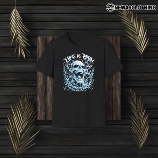 Life Is Pain Skull 2024 T-Shirt