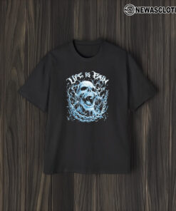 Life Is Pain Skull 2024 T-Shirt1