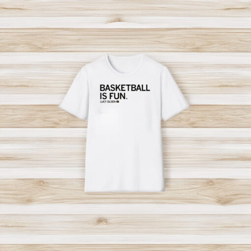 Lucy Olsen Basketball Is Fun T-Shirt3