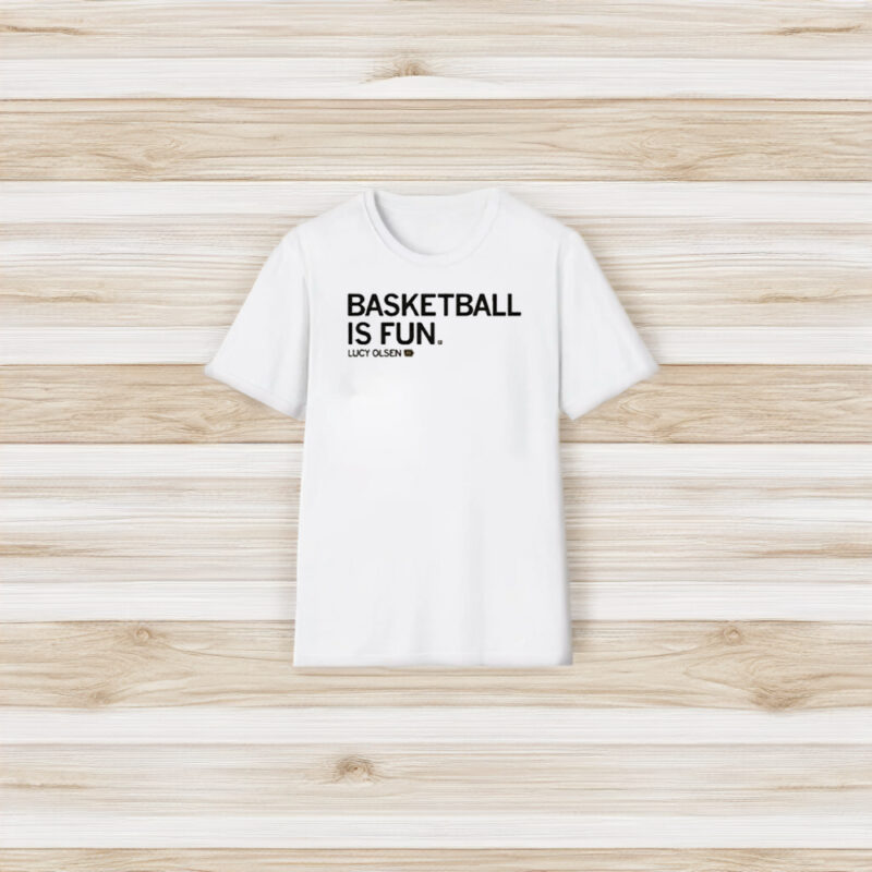 Lucy Olsen Basketball Is Fun T-Shirt3