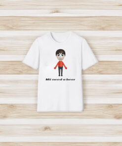 Mii Need A Beer T-Shirt