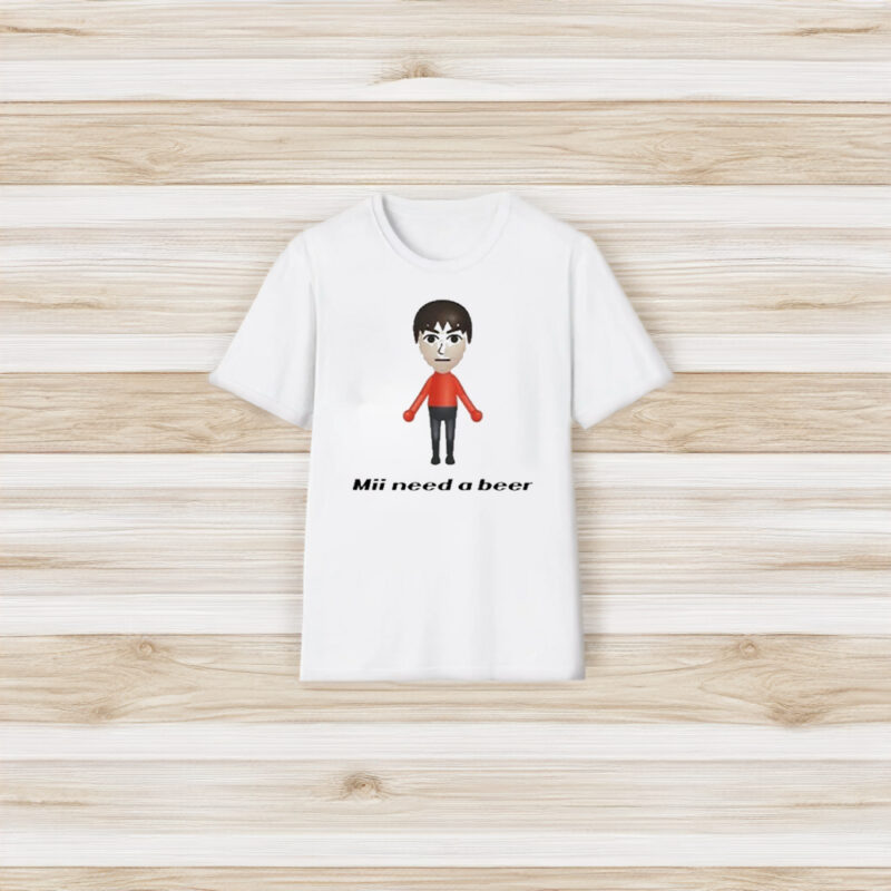 Mii Need A Beer T-Shirt