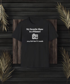 My Favorite Show Is A Winner 2024 Tell Tale Tv Awards T-Shirt