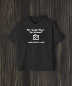 My Favorite Show Is A Winner 2024 Tell Tale Tv Awards T-Shirt1