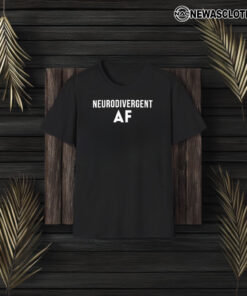 Neurodivergent Af T-Shirt