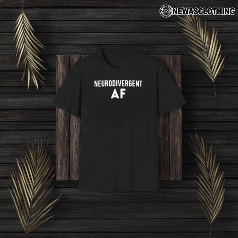 Neurodivergent Af T-Shirt