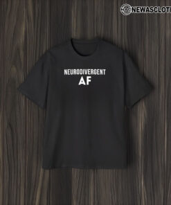 Neurodivergent Af T-Shirt1