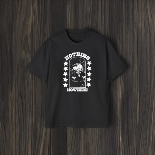 Nothing Nowhere Clown Dying Aint Much Of A Living T-Shirt1