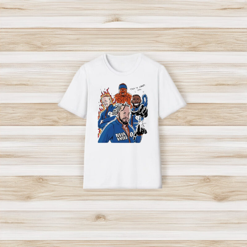 Nova Knicks 4 This Is Crazy Lol T-Shirt