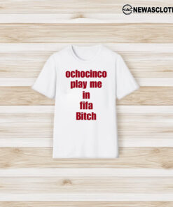 Ochocinco Play Me In Fifa Biitch T-Shirt