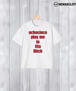 Ochocinco Play Me In Fifa Biitch T-Shirt1