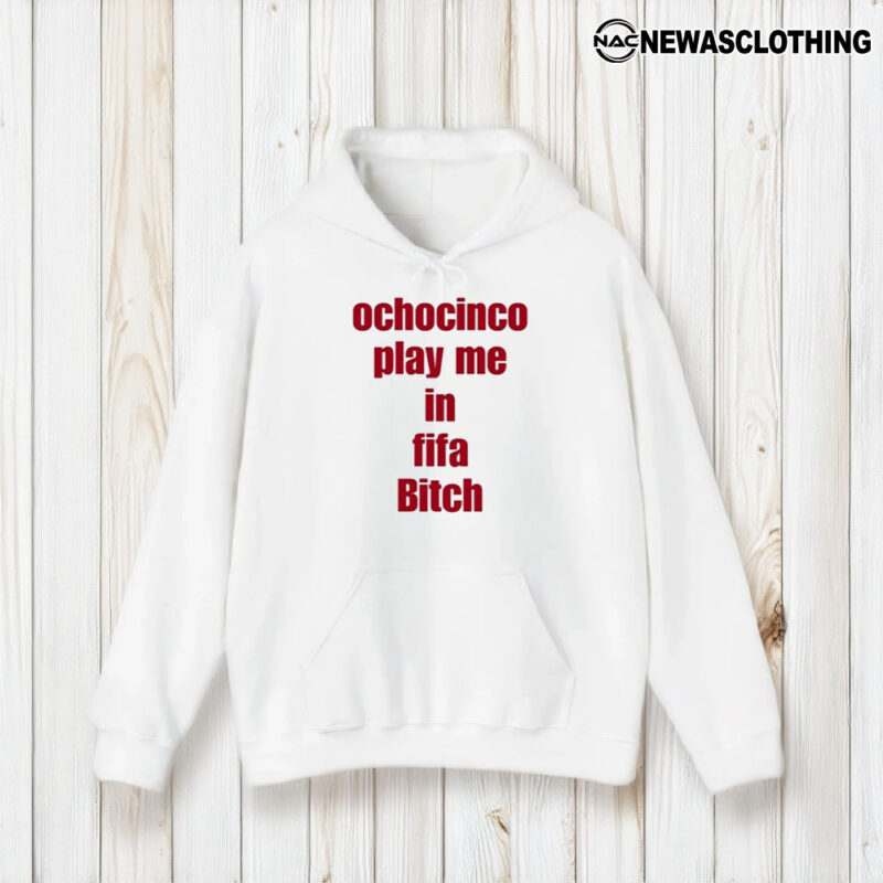 Ochocinco Play Me In Fifa Biitch T-Shirt2