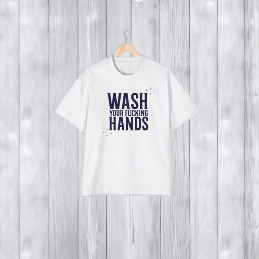 Of Course It’s Good Wash Your Fuccking Hands T-Shirt1