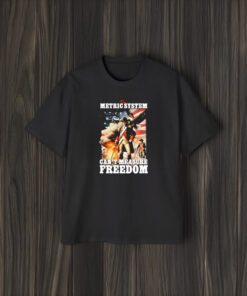 Official The Metric System Can’t Measure Freedom Eagle Usa Flag T-Shir1